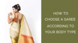 How to Choose the Perfect Saree for Your Body Type